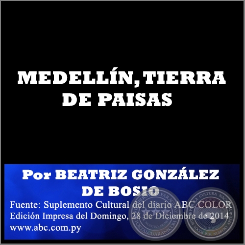 MEDELLÍN, TIERRA DE PAISAS - Por BEATRIZ GONZÁLEZ DE BOSIO - Domingo, 28 de Diciembre de 2014